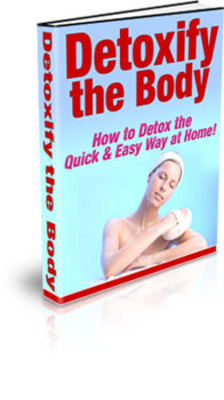 Product picture Detoxify The Body: How To Detox The Quick And Easy Way